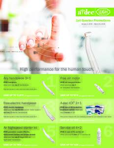 1st Quarter Promotions January 1, 2016 – March 31, 2016 High performance for the human touch. Any handpiece 3+1 FREE handpiece