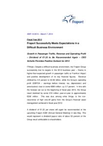 ANR[removed] – March 7, 2014 Fiscal Year 2013 Fraport Successfully Meets Expectations in a Difficult Business Environment Growth in Passenger Traffic, Revenue and Operating Profit
