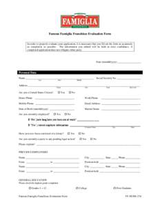 Famous Famiglia Franchisee Evaluation Form In order to properly evaluate your application, it is necessary that you fill out the form as accurately as completely as possible. The information you submit will be held in st