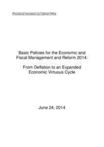 Provisional translation by Cabinet Office  Basic Policies for the Economic and Fiscal Management and Reform 2014: From Deflation to an Expanded Economic Virtuous Cycle