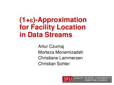 (1+e)-Approximation for Facility Location in Data Streams Artur Czumaj Morteza Monemizadeh Christiane Lammersen