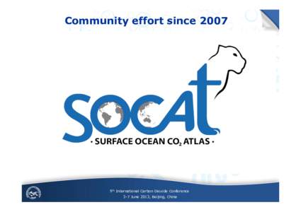 Community effort since9th International Carbon Dioxide Conference 3-7 June 2013, Beijing, China  On behalf of SOCAT sponsors: