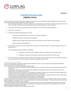 Appendix 1  LuxFLAG Environment Label Eligibility Criteria  In order to obtain a LuxFLAG Environment Label, an Applicant Investment Fund must comply with the following Eligibility Criteria set by LuxFLAG.