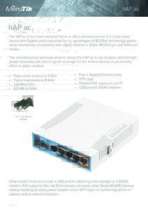 hAP ac  hAP ac The hAP ac is our most universal home or office wireless device. It is a dual band device with Gigabit ports that allow the full advantages of 802.11ac technology speed, while maintaining compatibility wit