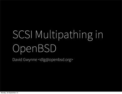 SCSI Multipathing in OpenBSD David Gwynne <> Monday, 30 September 13