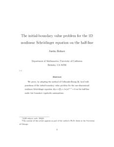 The initial-boundary value problem for the 1D nonlinear Schr¨odinger equation on the half-line Justin Holmer Department of Mathematics, University of California Berkeley, CA 94720