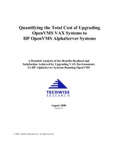 Quantifying the Total Cost of Upgrading OpenVMS VAX Systems to HP OpenVMS AlphaServer Systems A Detailed Analysis of the Benefits Realized and Satisfaction Achieved by Upgrading VAX Environments