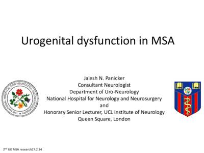 Urogenital dysfunction in MSA Jalesh N. Panicker Consultant Neurologist Department of Uro-Neurology National Hospital for Neurology and Neurosurgery and