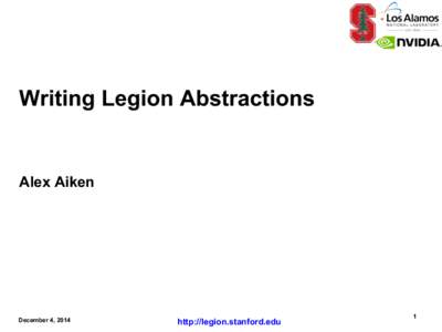 Writing Legion Abstractions  Alex Aiken December 4, 2014