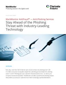 S O L U T I O N S HE E T  MarkMonitor AntiFraud™ — Anti-Phishing Services Stay Ahead of the Phishing Threat with Industry-Leading