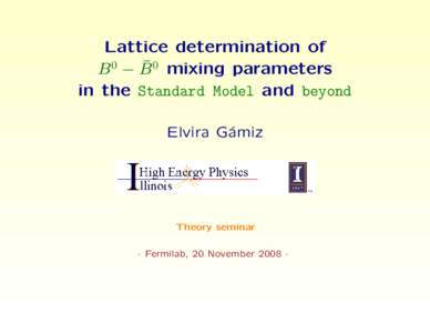 Lattice determination of ¯ 0 mixing parameters B0 − B in the Standard Model and beyond Elvira G´ amiz