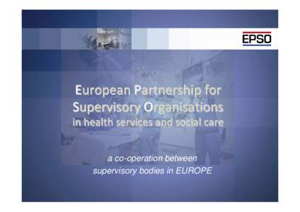 European Partnership for Supervisory Organisations in health services and social care a co-operation between supervisory bodies in EUROPE