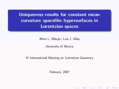 Uniqueness results for constant mean curvature spacelike hypersurfaces in Lorentzian spaces Alma L. Albujer, Luis J. Al´ıas University of Murcia
