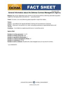 FACT SHEET December 2014 General Information about the Defense Contract Management Agency Mission: We are the independent eyes and ears of DoD and its partners, delivering actionable acquisition insight from the factory 