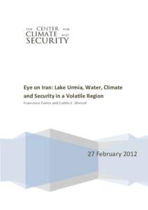 Eye on Iran: Lake Urmia, Water, Climate and Security in a Volatile Region Francesco Femia and Caitlin E. Werrell 27 February 2012