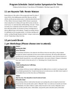 Program Schedule: Social Justice Symposium for Teens Parkway Central Library ▪ Free Library of Philadelphia ▪ Monday August 29, am Keynote Talk: Renée Watson Renée Watson is the author of the young adult no