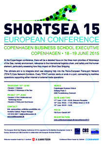 SHORTSEA 15 EUROPEAN CONFERENCE COPENHAGEN BUSINESS SCHOOL EXECUTIVE COPENHAGEN • 18 –19 JUNE 2015 At the Copenhagen conference, there will be a detailed focus on the three main priorities of Motorways of the Sea, na