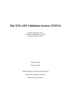 The XTS-AES Validation System (XTSVS) Updated: September 5, 2013 Previously Updated: March 2, 2011 Original: March 31, 2010  Sharon S. Keller