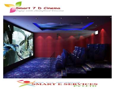 7D theatre turnkey proposal Summary of equipment & Scope of work Snapshot SMART 7D theatre uses comfortable seating system equipped with pneumatically run machines to provide cinema scopic entertainment to the viewers 