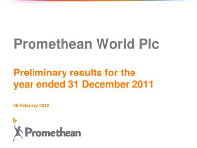 Company Confidential – Not for general distribution  Promethean World Plc Preliminary results for the year ended 31 December[removed]February 2012