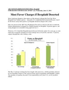ABC NEWS/WASHINGTON POST POLL: Bergdahl EMBARGOED FOR RELEASE AFTER 7 a.m. Wednesday, June 11, 2014 Most Favor Charges if Bergdahl Deserted More Americans disapprove than approve of the prisoner exchange that freed Sgt. 