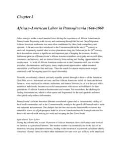 Chapter 3 African-American Labor in Pennsylvania[removed]Labor emerges as the central material force driving the experiences of African Americans in Pennsylvania. Beginning with slavery and continuing through the Secon