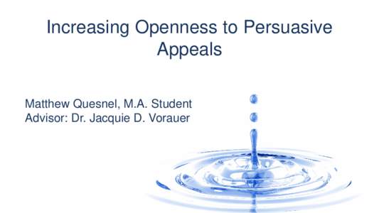Increasing Openness to Persuasive Appeals Matthew Quesnel, M.A. Student Advisor: Dr. Jacquie D. Vorauer  Advocating for Support
