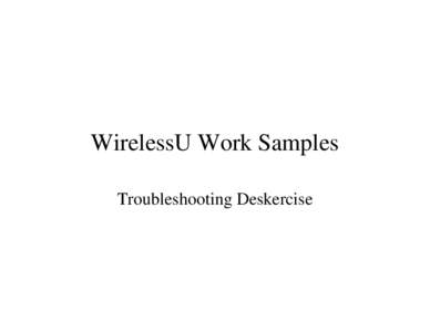WirelessU Work Samples Troubleshooting Deskercise