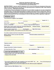 Smithsonian Astrophysical Observatory  Visitor/Fellow/Student Visa Status Data Sheet To be completed by the foreign visitor/fellow/student  INSTRUCTIONS: To help you obtain the appropriate visa to come to the Smithsonian