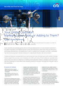 Citi OpenInvestorSM  Your Global Custodian: Managing Your Risks, or Adding to Them? Insights  |  Institutional Investors Global custodians are facing challenging market changes that demand innovation in order to