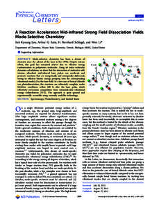 Letter pubs.acs.org/JPCL A Reaction Accelerator: Mid-infrared Strong Field Dissociation Yields Mode-Selective Chemistry Suk Kyoung Lee, Arthur G. Suits, H. Bernhard Schlegel, and Wen Li*