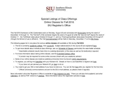 Special Listings of Class Offerings Online Classes for Fall 2016 SIU Registrar’s Office The Fall 2016 Semester at SIU Carbondale starts on Monday, August 22 and concludes with final exams during the week of December 12