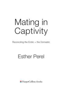Mating in Captivity : Reconciling the Erotic + the Domestic