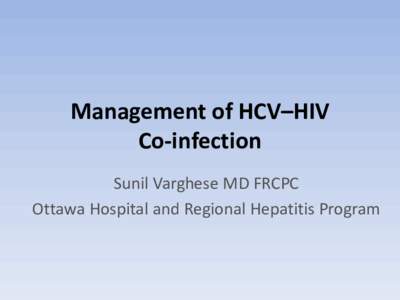 Management of HCV–HIV Co-infection Sunil Varghese MD FRCPC Ottawa Hospital and Regional Hepatitis Program  Disclosures