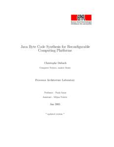 Java Byte Code Synthesis for Reconfigurable Computing Platforms Christophe Dubach Computer Science, master thesis  Processor Architecture Laboratory