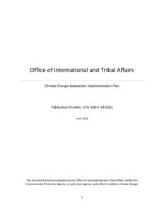 Office of International and Tribal Affairs Climate Change Adaptation Implementation Plan Publication Number: EPA-100-K-14-001E June 2014