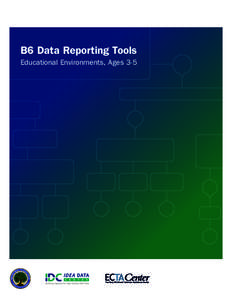 B6 Data Reporting Tools Educational Environments, Ages 3-5 B6 Data Reporting Tools: Educational Environments, Ages 3-5  Contents
