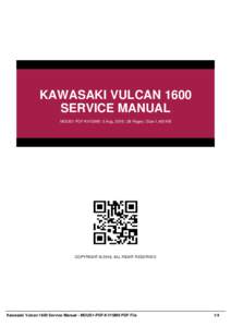 KAWASAKI VULCAN 1600 SERVICE MANUAL MOUS1-PDF-KV1SM9 | 5 Aug, 2016 | 38 Pages | Size 1,400 KB COPYRIGHT © 2016, ALL RIGHT RESERVED