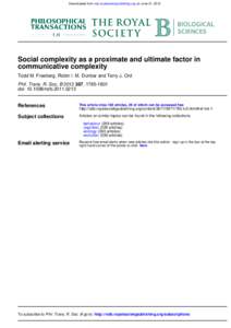 Downloaded from rstb.royalsocietypublishing.org on June 21, 2012  Social complexity as a proximate and ultimate factor in communicative complexity Todd M. Freeberg, Robin I. M. Dunbar and Terry J. Ord Phil. Trans. R. Soc