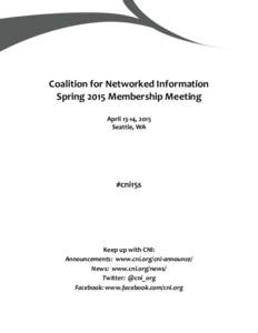  	
   Coalition	
  for	
  Networked	
  Information	
   Spring	
  2015	
  Membership	
  Meeting	
   	
   April	
  13-­‐14,	
  2015	
  