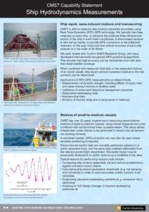 CMST Capability Statement  Ship Hydrodynamics Measurements Ship squat, wave-induced motions and manoeuvring CMST is able to measure ship motions extremely accurately using Real-Time-Kinematic (RTK) GPS technology. We typ