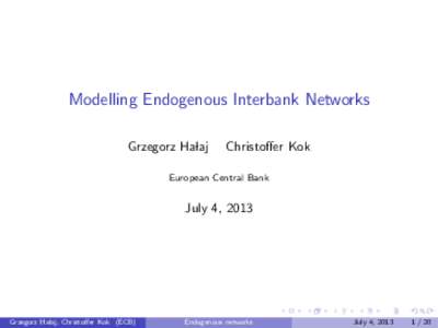 Modelling Endogenous Interbank Networks Grzegorz Halaj Christoffer Kok  European Central Bank