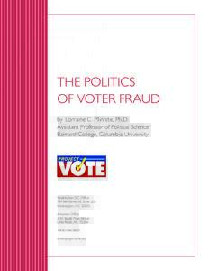 The Politics of Voter Fraud by Lorraine C. Minnite, Ph.D. Assistant Professor of Political Science Barnard College, Columbia University