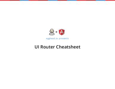 + egghead.io presents UI Router Cheatsheet  +