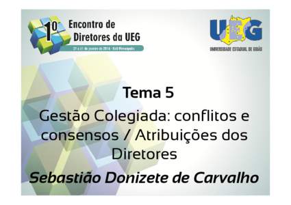 Tema 5 Gestão Colegiada: conflitos e consensos / Atribuições dos Diretores Sebastião Donizete de Carvalho