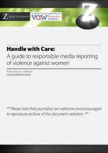 Handle with Care: A guide to responsible media reporting of violence against women Produced by Zero Tolerance www.zerotolerance.org.uk