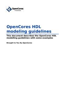 OpenCores HDL modeling guidelines This document describes the OpenCores HDL modelling guidelines with some examples Brought to You By OpenCores
