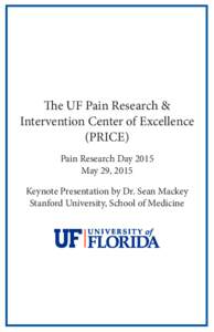 The UF Pain Research & Intervention Center of Excellence (PRICE) Pain Research Day 2015 May 29, 2015 Keynote Presentation by Dr. Sean Mackey