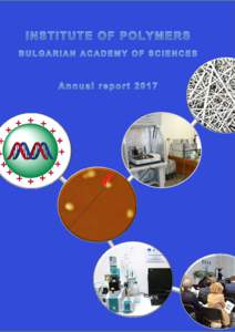 INSTITUTE OF POLYMERS – Bulgarian Academy of Science 2017 ANNUAL REPROT 1. RESEARCH PRIORITIES The Institute of Polymers at the Bulgarian Academy of Sciences (IP-BAS) is a research unit within the „Nanosciences, New