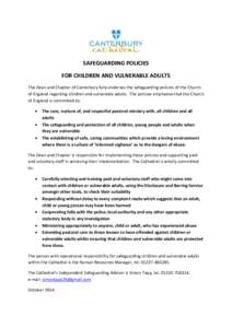 SAFEGUARDING POLICIES FOR CHILDREN AND VULNERABLE ADULTS The Dean and Chapter of Canterbury fully endorses the safeguarding policies of the Church of England regarding children and vulnerable adults. The policies emphasi